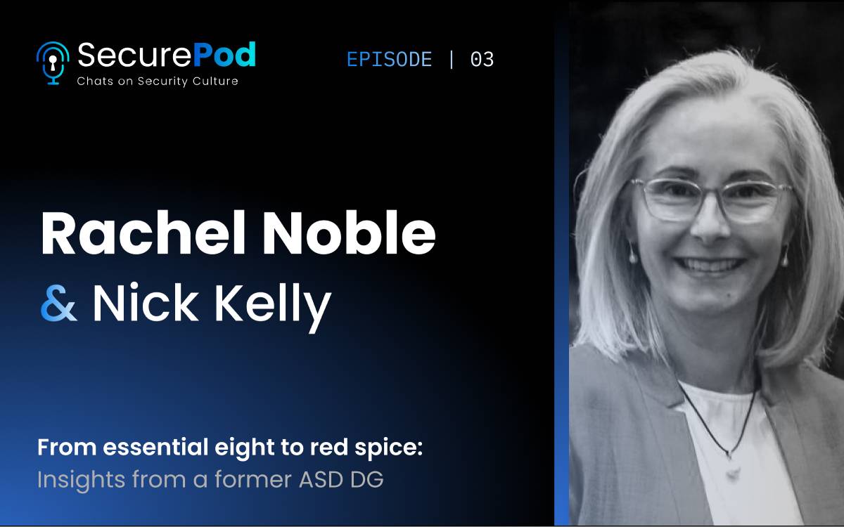 SecurePod: Essential Eight to Red Spice—insights from former ASD DG Rachel Noble PSM